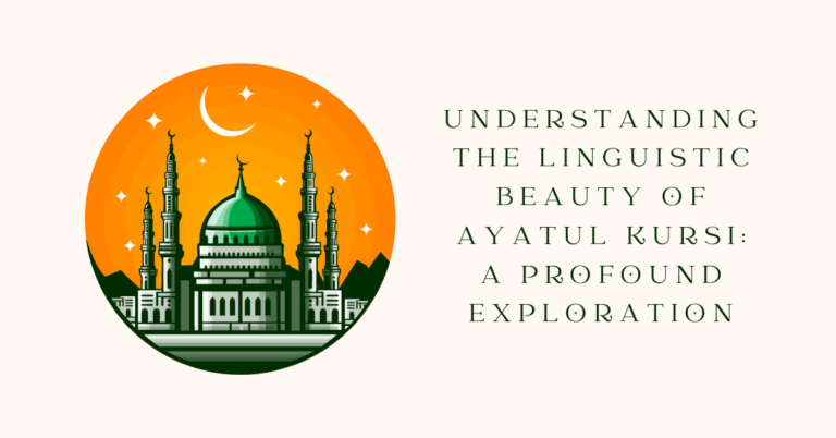 Understanding the Linguistic Beauty of Ayatul Kursi: A Profound Exploration